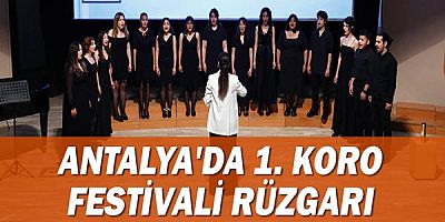 Antalya'da 1. Koro Festivali rüzgarı