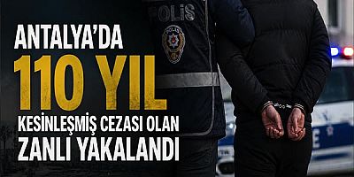 Antalya'da 110 Yıl Kesinleşmiş Cezası Olan Zanlı Yakalandı