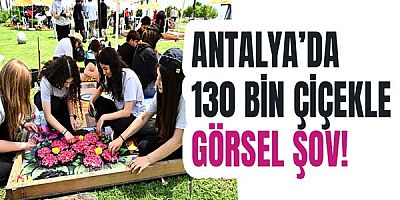 Antalya’da 130 bin çiçekle görsel şov