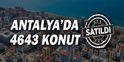  Antalya'da 2022 yılı Temmuz ayında 4 bin 643 konut satıldı.