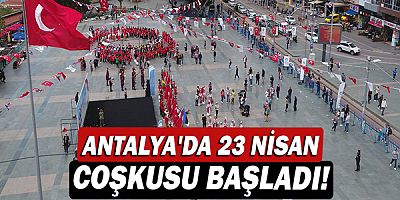 Antalya'da 23 Nisan coşkusu başladı!