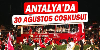 Antalya'da 30 Ağustos coşkusu!