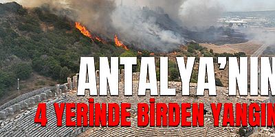Antalya’da 4 farklı noktada orman yangını.