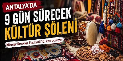 Antalya’da 9 gün sürecek kültür şöleni!