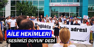 Antalya'da aile hekimlerinden 'Sesimizi duyun' çağrısı