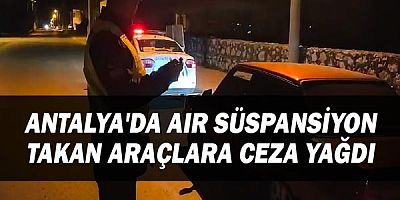 Antalya'da Air Süspansiyon takan araçlara ceza yağdı