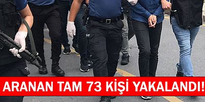 Antalya'da aranan 73 şüpheli yakalandı.
