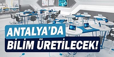 Antalya'da artık bilim üretilecek!