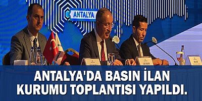Antalya'da Basın İlan Kurumu toplantısı yapıldı.