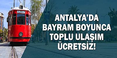 Antalya’da bayram boyunca toplu ulaşım ücretsiz olacak!