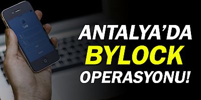 Antalya'da BYLOCK operasyonu
