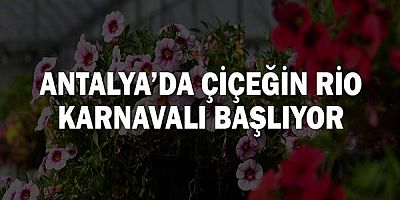 Antalya’da çiçeğin Rio Karnavalı başlıyor