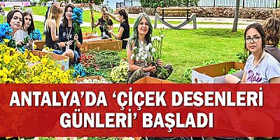 Antalya’da ‘Çiçek Desenleri Günleri’ başladı
