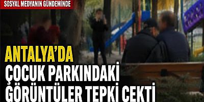 Antalya'da Çocuk Parkındaki Görüntüler Sosyal Medyanın Gündeminde