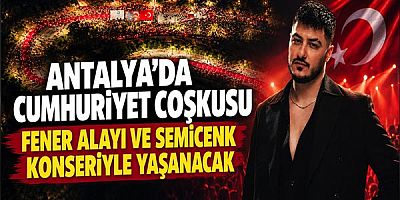 Antalya’da Cumhuriyet coşkusu fener alayı ve Semicenk konseriyle yaşanacak