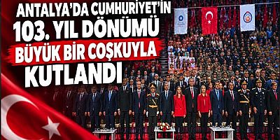 Antalya'da Cumhuriyet'in 103. Yıl Dönümü Büyük Bir Coşkuyla Kutlandı