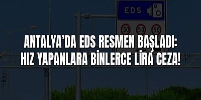 Antalya’da EDS Resmen Başladı: Hız Yapanlara Binlerce Lira Ceza!
