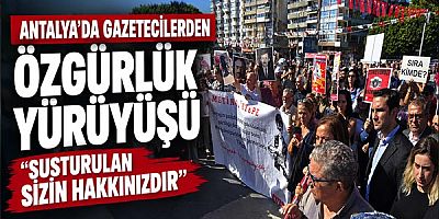 Antalya’da Gazetecilerden Özgürlük Yürüyüşü: Susturulan Sizin Hakkınızdır!