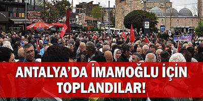 Antalya’da İmamoğlu İçin Toplandılar!