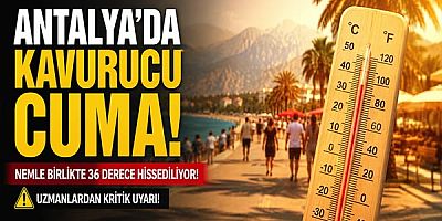 Antalya’da Kavurucu Cuma: Nemle Birlikte 36 Derece Hissediliyor!