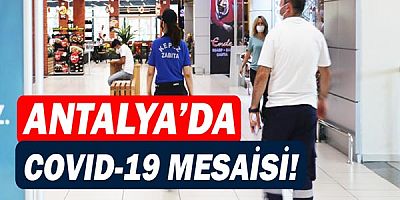 Antalya'da koronavirüs mesaisi!