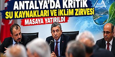 Antalya'da Kritik Su Kaynakları ve İklim Zirvesi Masaya Yatırıldı