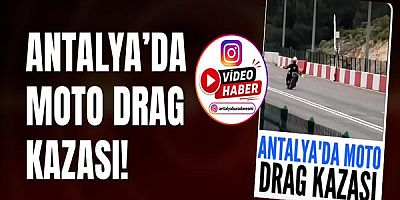 Antalya'da Moto Drag kazası!