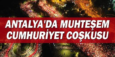 Antalya’da muhteşem Cumhuriyet coşkusu 