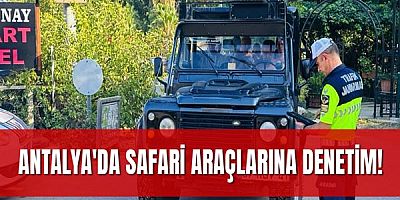 Antalya'da Safari Araçlarına Denetim: 2 Araca Cezai İşlem Uygulandı
