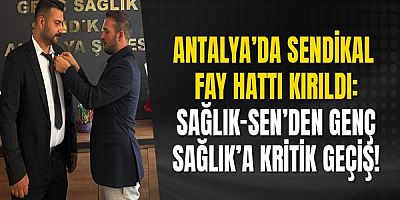 Antalya’da Sendikal Fay Hattı Kırıldı: Sağlık-Sen’den Genç Sağlık’a Kritik Geçiş!