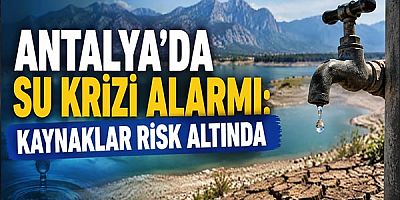 Antalya'da Su Krizi Alarmı: Kaynaklar Risk Altında