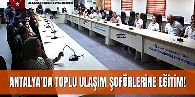Antalya’da toplu ulaşım şoförlerine hizmet içi eğitimler başladı
