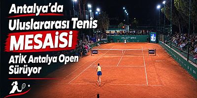 Antalya'da Uluslararası Tenis Mesaisi: ATİK Antalya Open Sürüyor