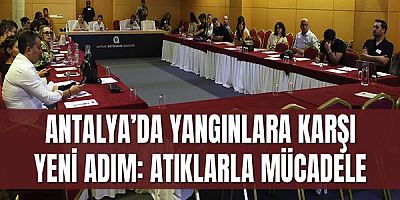 Antalya’da Yangınlara Karşı Yeni Adım: Atıklarla Mücadele
