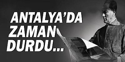Antalya'da zaman durdu...