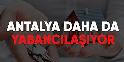 Antalya daha da yabancılaşıyor!