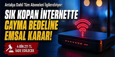 Antalya Dahil Tüm Aboneleri İlgilendiriyor: Sık Kopan İnternette Cayma Bedeline Emsal Karar!
