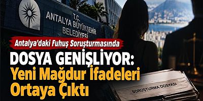Antalya’daki Fuhuş Soruşturmasında Dosya Genişliyor: Yeni Mağdur İfadeleri Ortaya Çıktı