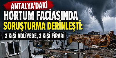 Antalya'daki Hortum Faciasında Soruşturma Derinleşti: 2 Kişi Adliyede, 2 Kişi Firari