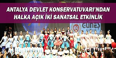 Antalya Devlet Konservatuvarı’ndan halka açık iki sanatsal etkinlik