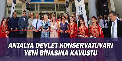 Antalya Devlet Konservatuvarı yeni binasına kavuştu