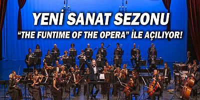 Antalya Devlet Opera ve Balesi 'The funtime of the opera' ile açılıyor!