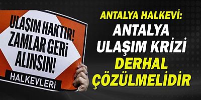Antalya Halkevi: Antalya ulaşım krizi derhal çözülmelidir!