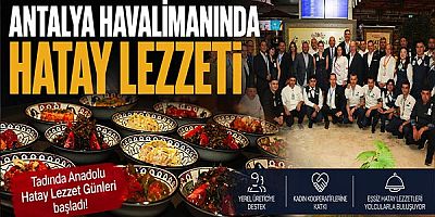 Antalya Havalimanı'nda Hatay lezzet günleri başladı