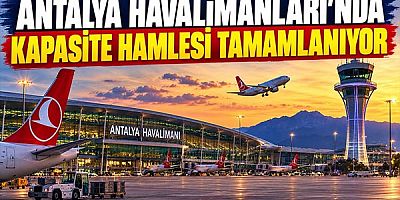 Antalya Havalimanları'nda Kapasite Hamlesi Tamamlanıyor