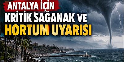 Antalya İçin Kritik Sağanak ve Hortum Uyarısı