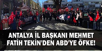 Antalya İl Başkanı Mehmet Fatih Tekin'den ABD'ye öfke.