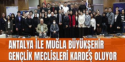 Antalya ile Muğla Büyükşehir Gençlik Meclisleri kardeş oluyor