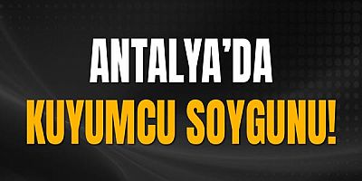 Antalya Kepez'de bıçaklı soygun!