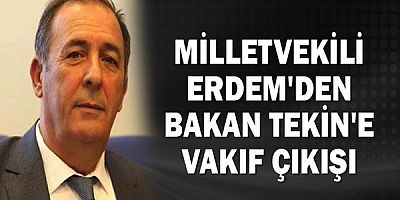Antalya Milletvekili Mustafa Erdem'den Bakan Tekin'e vakıf çıkışı!